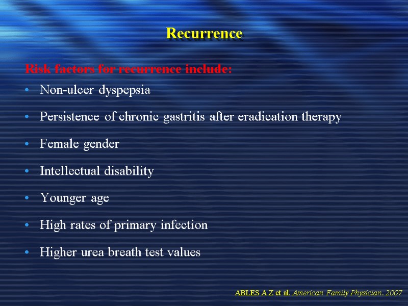Recurrence   Risk factors for recurrence include: Non-ulcer dyspepsia Persistence of chronic gastritis